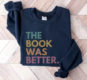 The Book Was Better Crewneck & T-shirt, Bookish Sweatshirt, Book Lover Crewneck, Reading Teacher Sweatshirt, Librarian Gifts, Funny Reader Crewneck