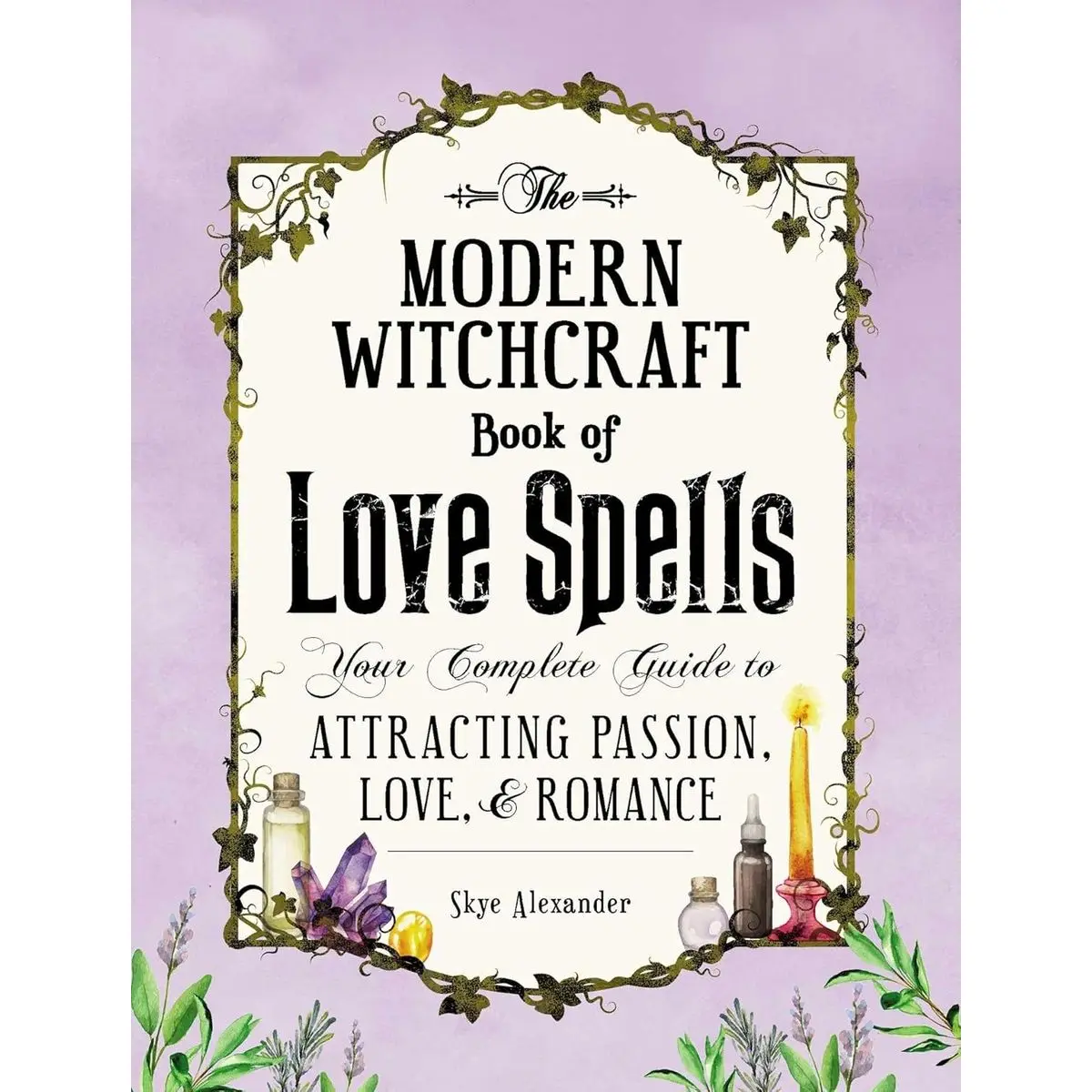 The Modern Witchcraft Book of Love Spells: Your Complete Guide to Attracting Passion, Love, and Romance (Modern Witchcraft Magic, Spells, Rituals) Hardcover – July 4, 2017