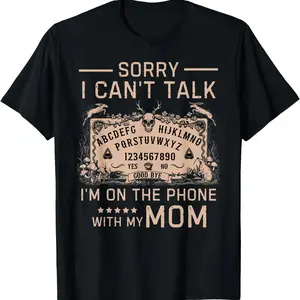 Sorry I Cant Talk Im On The Phone With My Mom Ouija Board T-Shirt Men Gifts