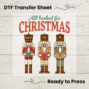 All Booked For Christmas Nutcracker DTF, Dtf Transfer Sheet, Ready to Press, Custom Dtf, Diy Heat Transfer, Holiday Crafts, Booklover Gift