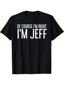 Summer t Shirts OF COURSE I'M RIGHT I'M JEFF Shirt Funny Gift Idea T-Shirt, 100% Cotton