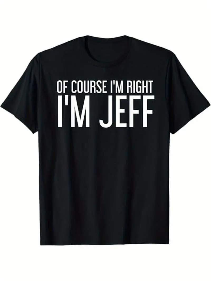 Summer t Shirts OF COURSE I'M RIGHT I'M JEFF Shirt Funny Gift Idea T-Shirt, 100% Cotton