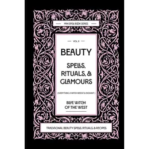 Beauty Spells, Rituals, & Glamours: Everything a Witch Needs to Enchant: Traditional Beauty Spells, Rituals, & Recipes. Real Beauty Spells For Beginner Witches to Advanced. Paperback – November 26, 2024