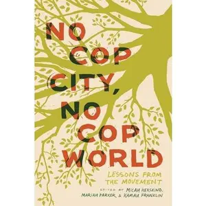 No Cop City, No Cop World: Lessons from the Movement -- Micah Herskind, Hardcover