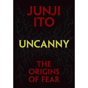 Uncanny: The Origins of Fear -- Junji Ito, Hardcover