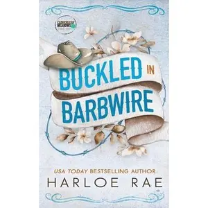 Buckled in Barbwire: An Enemies to Lovers Small Town Standalone Romance -- Harloe Rae, Paperback