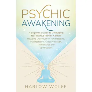 Psychic Awakening: A Beginner’s Guide to Developing Your Intuitive Psychic Abilities, Including Clairvoyance, Mind Reading, Manifestation, Astral Projection, Mediumship, and Spirit Guides Paperback – September 23, 2021