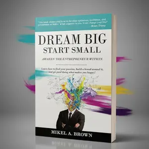 Dream Big Start Small by Mikel A. Brown | Entrepreneur Mindset & Startup Success Blueprint