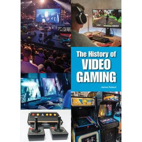 The History of Video Gaming -- James Roland, Hardcover