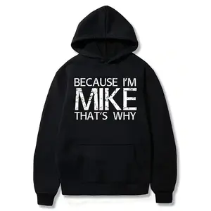 BECAUSE I'M MIKE THAT'S WHY Fun Shirt Funny Gift Idea Hoodie