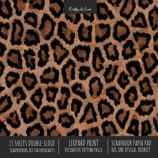 Leopard Print Scrapbook Paper Pad 8x8 Scrapbooking Kit for Cardmaking Gifts, DIY Crafts, Printmaking, Papercrafts, Decorative Pattern Pages by Crafty as Ever (Paperback)