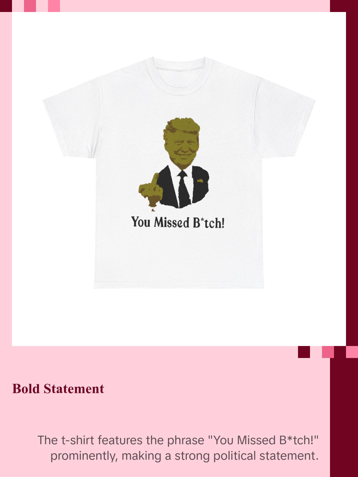 Donald trump You missed B*tch! T shirt