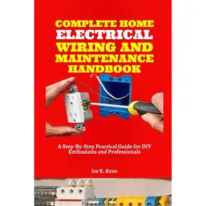 Complete Home Electrical Wiring and Maintenance Handbook: A Step-By-Step Practical Guide for DIY Enthusiasts and Professionals | With Electrical Load Calculation Paperback – October 18, 2024