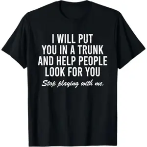 Summer t Shirts I Will Put You In The Trunk And Help People Look For T-Shirt Golf Gift T-Shirt For Men and Women