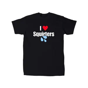 Hilarious Offensive Sharp Cotton TShirt for Men Featuring I Love Squirters Message Perfect Gift