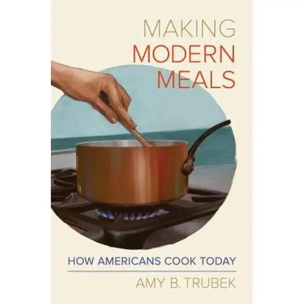 USED-Making Modern Meals: How Americans Cook Today Volume 66 by Trubek, Amy B. (Paperback)