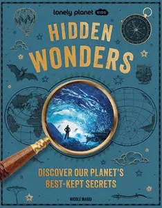 Lonely Planet Kids Hidden Wonders: 150 Extraordinary Locations Around the World from Ice Caves to Haunted Houses & Glowing Lakes Packed with Facts & P -- Nicole Maggi, Hardcover