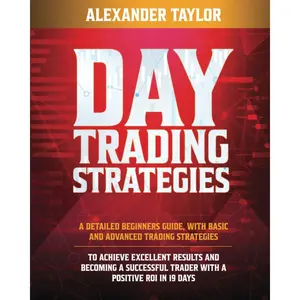 DAY TRADING STRATEGIES: A Detailed Beginner’s Guide with Basic and Advanced Trading Strategies to Achieve Excellent Results and Become A Successful Trader with A Positive Roi in 19 Days Paperback – November 20, 2020