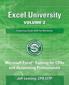 USED-Excel University Volume 2 - Featuring Excel 2010 for Windows: Microsoft Excel Training for CPAs and Accounting Professionals by Lenning Cpa, Jeff (Paperback)