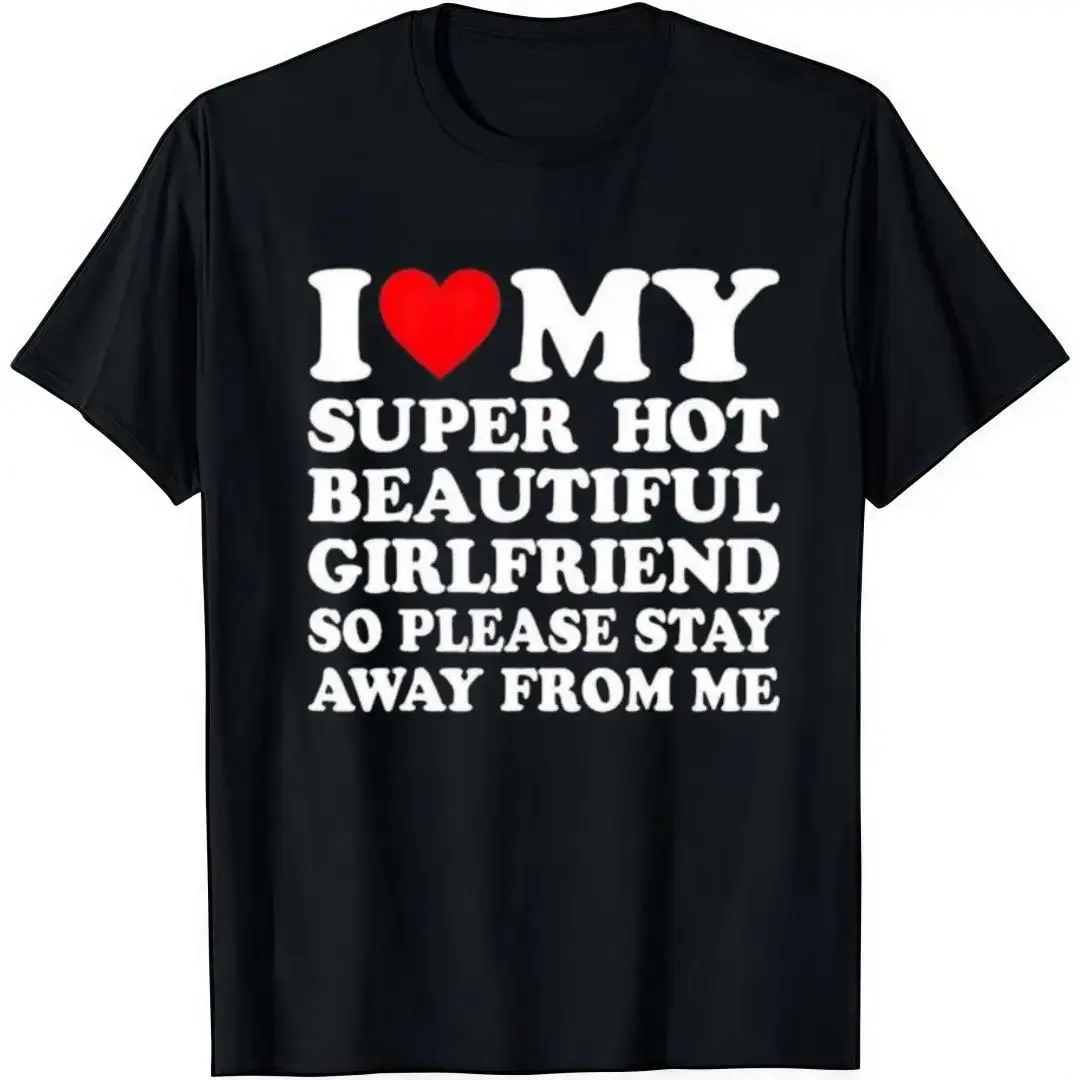 I Love My Super Hot Beautiful Girlfriend T-Shirt Cotton Blend Crew Neck Short Sleeve Casual Classic Graphic Tee for Men Comfortable Versatile Everyday Wear Oversized Crewneck