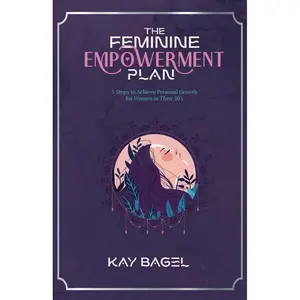 The Feminine Empowerment Plan: 5 Steps To Achieve Personal Growth For Women in Their 20s (The Empowered 20s Journey) Paperback – May 31, 2023