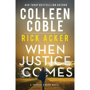 When Justice Comes (A Tupelo Grove Novel #3)3) - Colleen Coble & Rick Acker