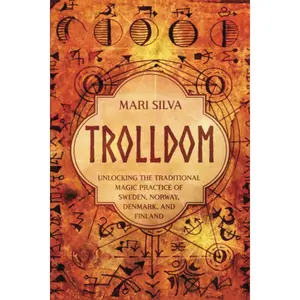 Trolldom: Unlocking the Traditional Magic Practice of Sweden, Norway, Denmark, and Finland (Spriritual Paganism) Paperback – March 4, 2023