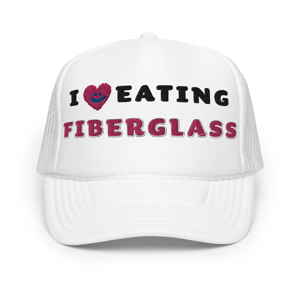 I Love Eating Fiberglass Funny Trucker Hat | Stupid Inappropriate Unhinged Crazy Cap | Men's Humor Gift for Friend | Drinking Party Joke
