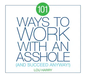 USED-101 Ways to Work with an Asshole: And Succeed Anyway! by Harry, Lou (Paperback)