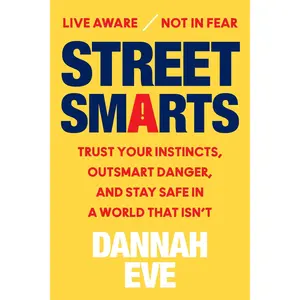 Street Smarts: Trust Your Instincts, Outsmart Danger, and Stay Safe in a World That Isn’t by Dannah Eve [Hardback Book]