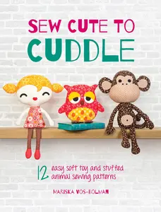 USED-Sew Cute to Cuddle: 12 Easy Soft Toy and Stuffed Animal Sewing Patterns by Vos-Bolman, Mariska (Paperback)