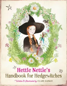 Hettie Nettle's Handbook for Hedgewitches -- Claire Barker, Hardcover