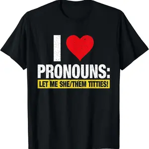 I Love Pronouns Let Me She Them Titties Funny T-Shirt