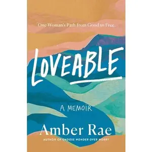 Loveable: A Memoir: One Woman's Path from Good to Free -- Amber Rae, Hardcover