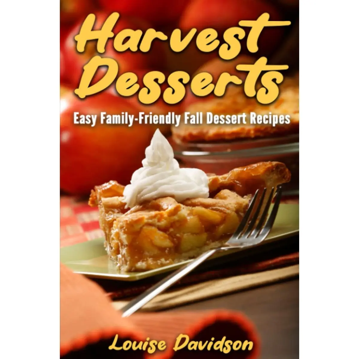 Fall Desserts: Easy Family-Friendly Fall Dessert Recipes (Seasonal Recipe Books) Paperback – October 16, 2022