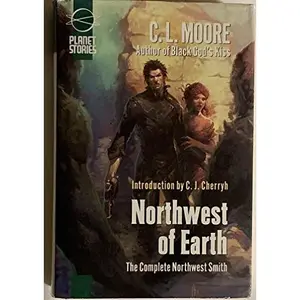 USED Book - Northwest of Earth The Complete Northwest Smith by C. L. Moore (Hardcover) - english