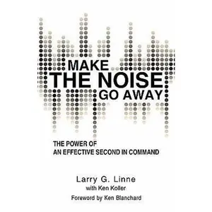 USED-Make the Noise Go Away: The Power of an Effective Second-in-command by Larry G. Linne (Paperback)