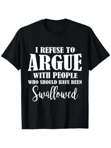 I refuse to argue with people who should be swallowed T-shirts local warehouse delivery Christmas men's gift clothing men's shirts family Christmas theme pajamas funny prank gift clearance sale