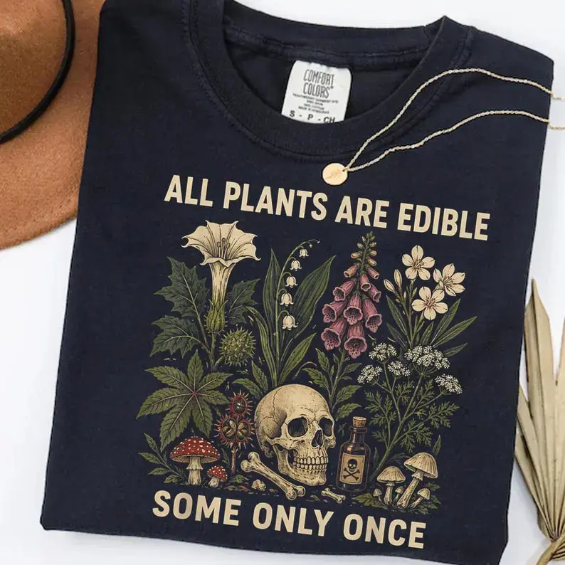 Women's "All Plants Are Edible Some Only Once" T-shirt - Funny Gardening Tee, Dark Botanical Graphic, Gothic Plant Lover Top