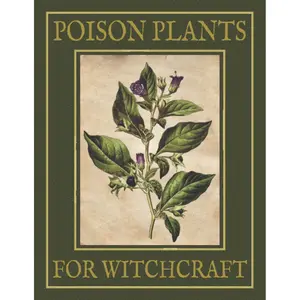 Poison Plants for Witchcraft: Grimoire Journal for Baneful Herbs (Witches' Compendium of Magickal Knowledge) Paperback – June 20, 2022