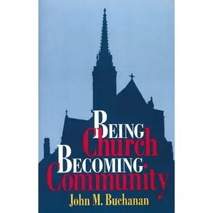 USED-Being Church, Becoming Community by Buchanan, John M. (Paperback)