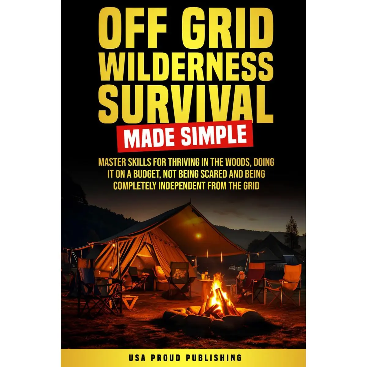 Off Grid Wilderness Survival Made Simple: Master Skills for Thriving In The Woods, Doing It On A Budget, Not Being Scared and Being Completely Independent From The Grid Paperback – August 1, 2024