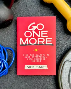 New York Times Bestselling Book — Go One More: Find the Clarity to Make Intentional, Life-Changing Choices by Nick Bare