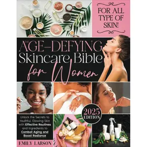 The Age-Defying Skin-Care for Women: Unlock the Secrets to Youthful, Glowing Skin with Effective Routines and Ingredients to Combat Aging and Boost Radiance Paperback – November 25, 2024