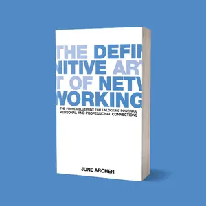 The Definitive Art of Networking: The Proven Blueprint For Unlocking Powerful Personal and Professional Connections