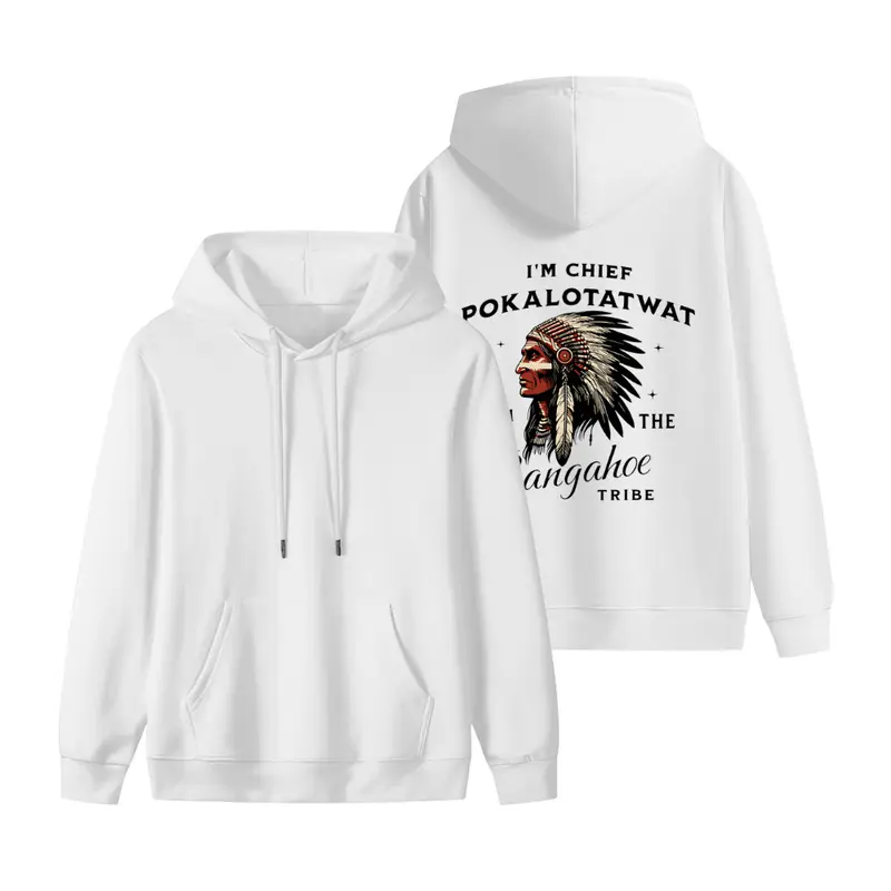 I'M CHIEF POKALOTATWAT FROM THE BANGAHOE TRIBE, Funny Hoodie Unisex