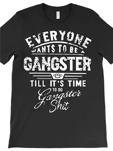 Funny "Everyone Wants to Be Gangster Till It's Time to Do" Slogan T-Shirt - 100% Cotton Unisex Tee Suitable for Men & Women, Regular Fit Short Sleeve Shirt with Humorous Crime Saying, All-Season Wear for Parties & Everyday Use,summervibes