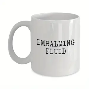 Embalming Fluid Funeral Director Mug 11oz Ceramic Coffee Cup Microwave Safe Multipurpose Water and Beverage Mug for Funeral Professionals Perfect Gift