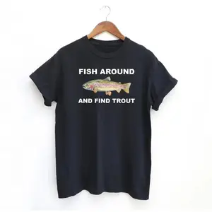 Funny Fish Around and Find Trout TShirt for Fishing Enthusiasts Great Gift Idea