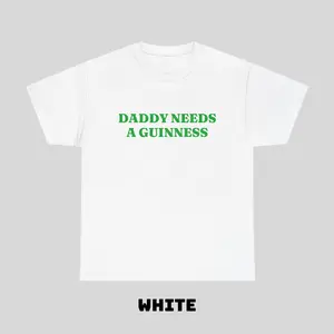 Daddy Needs A Guinness Shirt - Funny St. Patrick's Day Tee Perfect St. Paddys Day Gift for Dad  Daddy Needs A Guinness Funny Graphic Tee, Shortsleeve, basic tops, Fabric Cotton, Women's Top, Menswear Top, Gifs, Streetwear